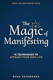 The Magic of Manifesting: 15 Advanced Techniques To Attract Your Best Life, Even If You Think It's Impossible Now (Law of Attraction Essentials)