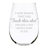 C & M Personal Gifts A Wise Woman Once Said "F*ck this sh*t" Stemless Wine Glass (1 Piece) 17 Ounces, Gag Gifts for Women, Funny Christmas gift, Amazing Laser Engraved tumbler for Ladies, Made in USA