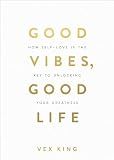 Good Vibes, Good Life: How Self-Love Is the Key to Unlocking Your Greatness: MILLIONS OF COPIES SOLD WORLDWIDE