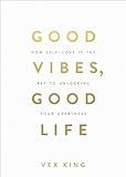 Good Vibes, Good Life: How Self-Love Is the Key to Unlocking Your Greatness: MILLIONS OF COPIES SOLD WORLDWIDE