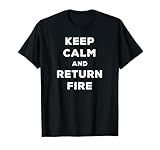Keep Calm And Return Fire - Funny Gamers T-Shirt