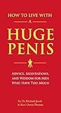 How to Live with a Huge Penis: Advice, Meditations, and Wisdom for Men Who Have Too Much
