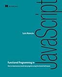 Functional Programming in JavaScript: How to improve your JavaScript programs using functional techniques