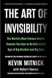 The Art of Invisibility: The World's Most Famous Hacker Teaches You How to Be Safe in the Age of Big Brother and Big Data