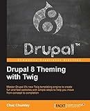 Drupal 8 Theming with Twig: Master Drupal 8's new Twig templating engine to create fun and fast websites with simple steps to help you move from concept to completion