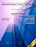 The Essential Guide to Passing the Structural Civil PE Exam Written in the form of Questions: 160 CBT Questions Every PE Candidate Must Answer