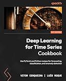 Deep Learning for Time Series Cookbook: Use PyTorch and Python recipes for forecasting, classification, and anomaly detection