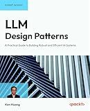 LLM Design Patterns: A Practical Guide to Building Robust and Efficient AI Systems