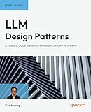 LLM Design Patterns: A Practical Guide to Building Robust and Efficient AI Systems