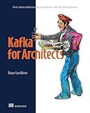 Kafka for Architects: Event-driven architecture, logs, microservices, real-time event processing
