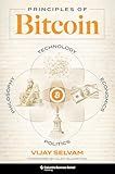Principles of Bitcoin: Technology, Economics, Politics, and Philosophy