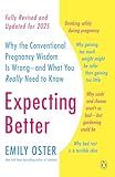 Expecting Better: Why the Conventional Pregnancy Wisdom Is Wrong--and What You Really Need to Know (The ParentData Series)