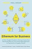 Ethereum for Business: A Plain-English Guide to the Use Cases that Generate Returns from Asset Management to Payments to Supply Chains