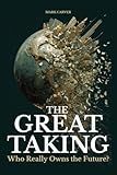The Great Taking: Who Really Owns the Future?