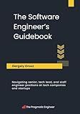 The Software Engineer's Guidebook: Navigating senior, tech lead, and staff engineer positions at tech companies and startups