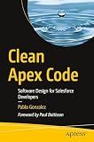 Clean Apex Code: Software Design for Salesforce Developers