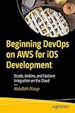Beginning DevOps on AWS for iOS Development: Xcode, Jenkins, and Fastlane Integration on the Cloud