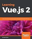 Learning Vue.js 2: Learn how to build amazing and complex reactive web applications easily with Vue.js