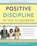 Positive Discipline in the Classroom: Developing Mutual Respect, Cooperation, and Responsibility in Your Classroom