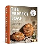 The Perfect Loaf: The Craft and Science of Sourdough Breads, Sweets, and More: A Baking Book