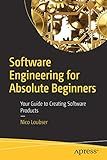 Software Engineering for Absolute Beginners: Your Guide to Creating Software Products