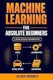 Machine Learning for Absolute Beginners: A Plain English Introduction (Third Edition) (Learn Machine Learning for Beginners)