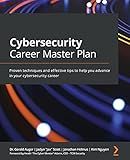 Cybersecurity Career Master Plan: Proven techniques and effective tips to help you advance in your cybersecurity career