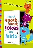 Lots of Knock-Knock Jokes for Kids: A Funny, Laugh Out Loud Busy Book for Children with Over 250 Jokes, Riddles, Tongue Twisters, and Puns