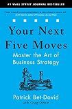 Your Next Five Moves: Master the Art of Business Strategy