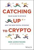 Catching Up to Crypto: Your Guide to Bitcoin and the New Digital Economy