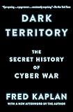Dark Territory: The Secret History of Cyber War