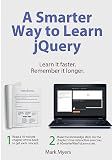 A Smarter Way to Learn jQuery: Learn it faster. Remember it longer.