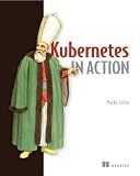 Kubernetes in Action: Deploying and managing containers and cloud-native applications