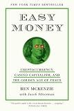 Easy Money: Cryptocurrency, Casino Capitalism, and the Golden Age of Fraud: The Basis for the Documentary Everyone Is Lying to You for Money