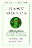 Easy Money: Cryptocurrency, Casino Capitalism, and the Golden Age of Fraud: The Basis for the Documentary Everyone Is Lying to You for Money