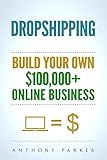 Dropshipping: How To Make Money Online & Build Your Own $100,000+ Dropshipping Online Business, Ecommerce, E-Commerce, Shopify, Passive Income