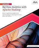 Ultimate Big Data Analytics with Apache Hadoop: Master Big Data Analytics with Apache Hadoop Using Apache Spark, Hive, and Python (English Edition) (Graph & Big Data Analytics — Applied Path)