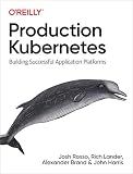 Production Kubernetes: Building Successful Application Platforms