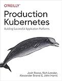 Production Kubernetes: Building Successful Application Platforms