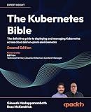 The Kubernetes Bible: The definitive guide to deploying and managing Kubernetes across cloud and on-prem environments