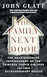 The Family Next Door: The Heartbreaking Imprisonment of the Thirteen Turpin Siblings and Their Extraordinary Rescue