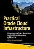 Practical Oracle Cloud Infrastructure: Infrastructure as a Service, Autonomous Database, Managed Kubernetes, and Serverless