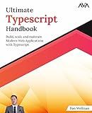 Ultimate Typescript Handbook: Build, scale and maintain Modern Web Applications with Typescript (English Edition)