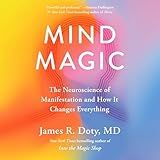 Mind Magic: The Neuroscience of Manifestation and How It Changes Everything
