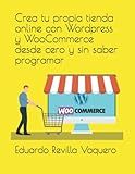 Crea tu propia tienda online con Wordpress y WooCommerce desde cero y sin saber programar (Spanish Edition)