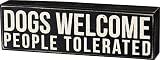 Primitives by Kathy Rustic Wooden Decor Sign - 'Dogs Welcome, People Tolerated' - Office/Farmhouse Decor, Dog Lovers Gift, 5"