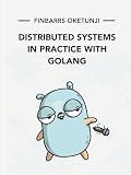 Distributed Systems in Practice with Golang