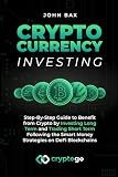 Cryptocurrency Investing: Step-By-Step Guide to Benefit from Crypto by Investing Long Term and Trading Short Term Following the Smart Money Strategies on DeFi Blockchains