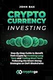 Cryptocurrency Investing: Step-By-Step Guide to Benefit from Crypto by Investing Long Term and Trading Short Term Following the Smart Money Strategies on DeFi Blockchains