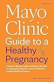 Mayo Clinic Guide to a Healthy Pregnancy, 3rd Edition: Evidence-Based Insight and Real-Life Tips for Expecting Parents, from the World’s Leading Medical Experts (Mayo Clinic Parenting Guides)